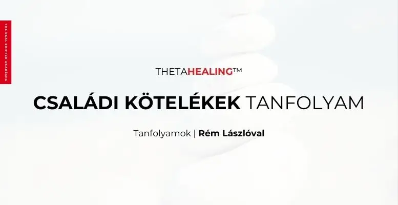 Családi Kötelékek | ThetaHealing tanfolyamok